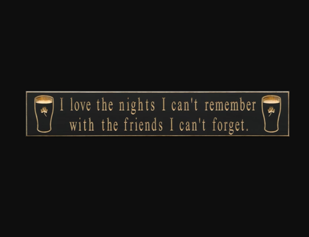 Carved Wood Pub Sign - I Love The Night's I Can't Remember