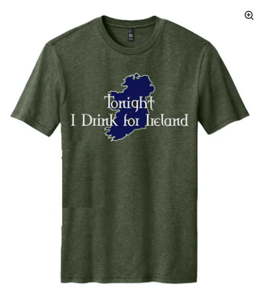 Tonight I Drink for Ireland Tee